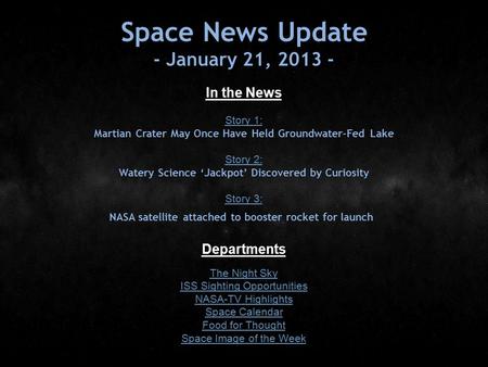 Space News Update - January 21, 2013 - In the News Story 1: Story 1: Martian Crater May Once Have Held Groundwater-Fed Lake Story 2: Story 2: Watery Science.