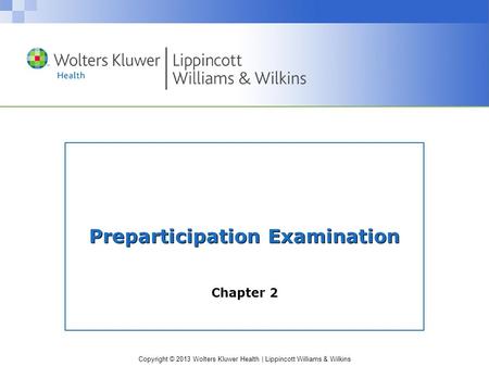 Copyright © 2013 Wolters Kluwer Health | Lippincott Williams & Wilkins Preparticipation Examination Chapter 2.