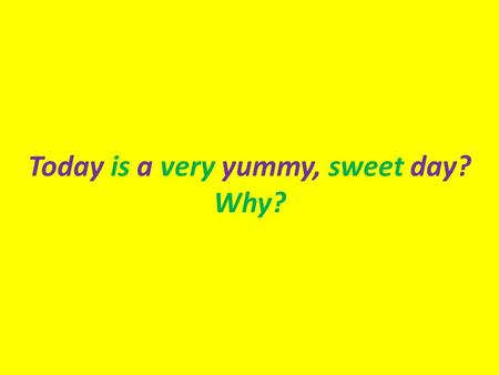 Today is a very yummy, sweet day? Why?. Kitchen Basics Learning Recipe Skills.