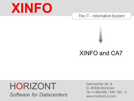 HORIZONT 1 XINFO ® The IT - Information System HORIZONT Software for Datacenters Garmischer Str. 8 D- 80339 München Tel ++49(0)89 / 540 162 - 0 www.horizont-it.com.