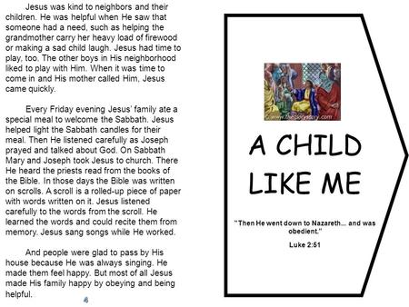 A CHILD LIKE ME Then He went down to Nazareth... and was obedient.” Luke 2:51 Jesus was kind to neighbors and their children. He was helpful when He saw.