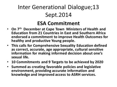 Inter Generational Dialogue;13 Sept.2014 ESA Commitment On 7 th December at Cape Town Ministers of Health and Education from 21 Countries in East and Southern.