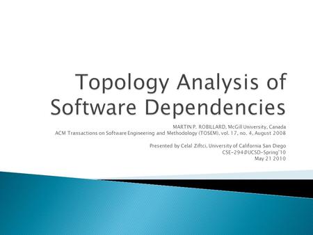 MARTIN P. ROBILLARD, McGill University, Canada ACM Transactions on Software Engineering and Methodology (TOSEM), vol. 17, no. 4, August 2008 Presented.