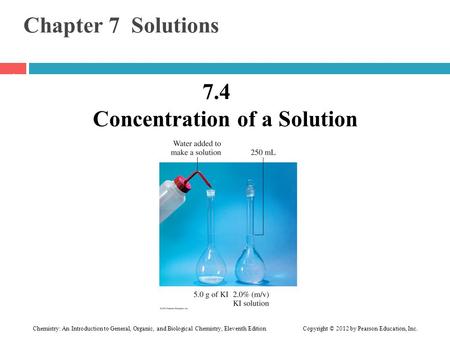 Chemistry: An Introduction to General, Organic, and Biological Chemistry, Eleventh Edition Copyright © 2012 by Pearson Education, Inc. Chapter 7 Solutions.