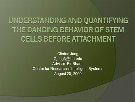 Clinton Jung Advisor: Bir Bhanu Center for Research in Intelligent Systems August 20, 2009.