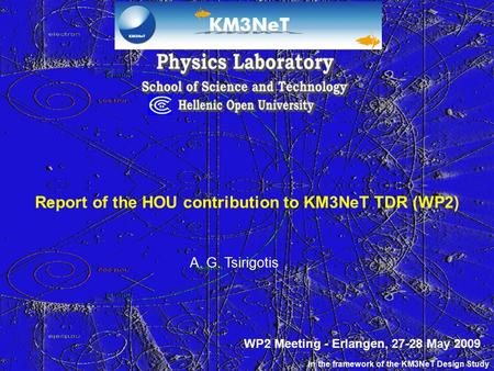 Report of the HOU contribution to KM3NeT TDR (WP2) A. G. Tsirigotis In the framework of the KM3NeT Design Study WP2 Meeting - Erlangen, 27-28 May 2009.