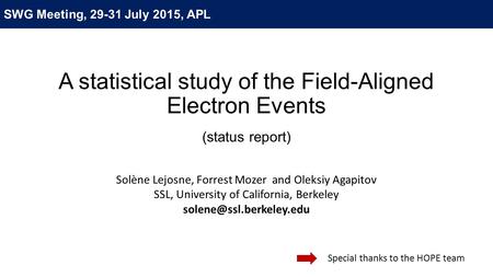 A statistical study of the Field-Aligned Electron Events (status report) Solène Lejosne, Forrest Mozer and Oleksiy Agapitov SSL, University of California,