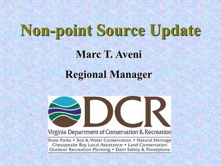 Non-point Source Update Marc T. Aveni Regional Manager.