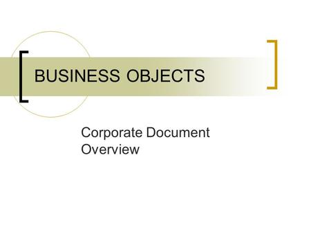 BUSINESS OBJECTS Corporate Document Overview. Contents About Corporate Documents Running a Corporate Document Document List – CMS Net Reports Document.