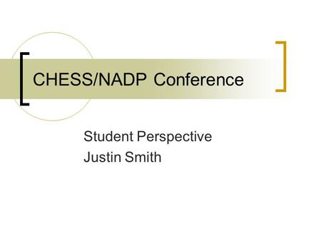 CHESS/NADP Conference Student Perspective Justin Smith.