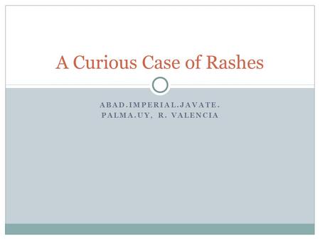 ABAD.IMPERIAL.JAVATE. PALMA.UY, R. VALENCIA A Curious Case of Rashes.