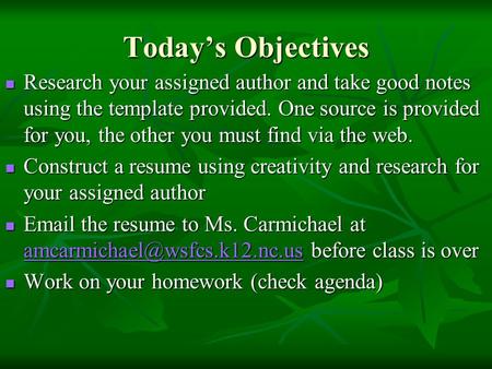 Today’s Objectives Research your assigned author and take good notes using the template provided. One source is provided for you, the other you must find.