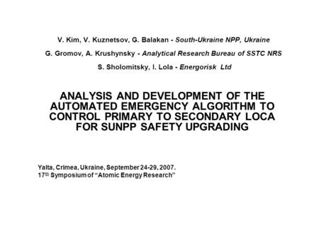 V. Kim, V. Kuznetsov, G. Balakan ‑ South-Ukraine NPP, Ukraine G. Gromov, A. Krushynsky ‑ Analytical Research Bureau of SSTC NRS S. Sholomitsky, I. Lola.