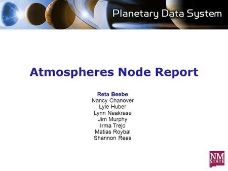 Atmospheres Node Report Reta Beebe Nancy Chanover Lyle Huber Lynn Neakrase Jim Murphy Irma Trejo Matias Roybal Shannon Rees.