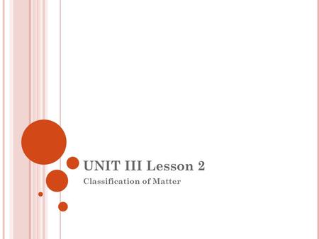 UNIT III Lesson 2 Classification of Matter. Classification of matter.