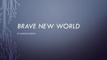 BRAVE NEW WORLD BY ALDOUS HUXLEY. ACTIVITY #1 – WRITTEN RESPONSE In a well thought out 3 paragraph response discuss the following prompt fully. Be sure.