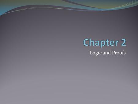 Logic and Proofs. 2-2 Conditional Statements Conditional statements are just that – statements that contain a condition. If p then q p is the Hypothesis.