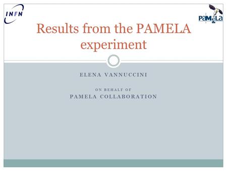 ELENA VANNUCCINI ON BEHALF OF PAMELA COLLABORATION Results from the PAMELA experiment.