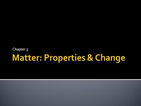 Chapter 3.  Matter – anything that has mass and takes up space  Everything around us  Mass: measurement that reflects the amount of matter (usually.