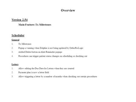 Overview Version 2.54 Main Feature: Tx Milestones Scheduler General 1.Tx Milestones 2.Popup a warning when Dolphin is not being updated by OrthoProLogic.