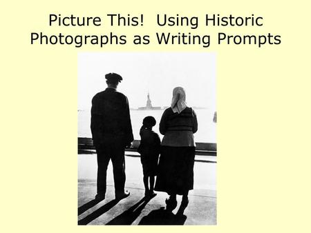 Picture This! Using Historic Photographs as Writing Prompts.