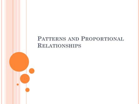 P ATTERNS AND P ROPORTIONAL R ELATIONSHIPS. D IRECT P ROPORTION The table below is a linear function. X1234 Y8162432 One way to describe the function.