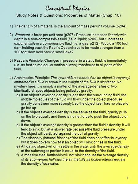 1 Conceptual Physics Study Notes & Questions: Properties of Matter (Chap. 10) 1)The density of a material is the amount of mass per unit volume (p204)