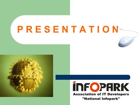 P R E S E N T A T I O N. A B O U T U S Association of IT Developers «National Infopark» was established with the purpose of developing of information.