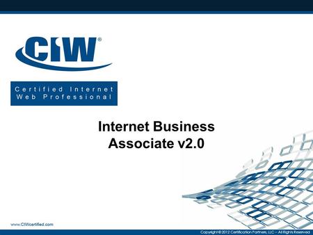 Copyright © 2012 Certification Partners, LLC -- All Rights Reserved Internet Business Associate v2.0.