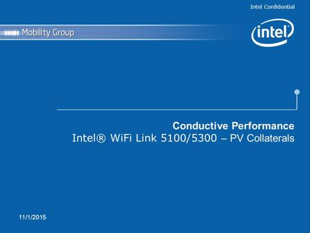 Intel Confidential 11/1/2015 Conductive Performance Intel® WiFi Link 5100/5300 – PV Collaterals.