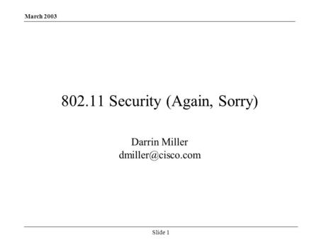 March 2003 Slide 1 802.11 Security (Again, Sorry) Darrin Miller