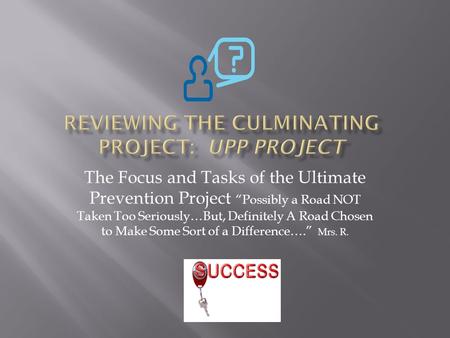 The Focus and Tasks of the Ultimate Prevention Project “Possibly a Road NOT Taken Too Seriously…But, Definitely A Road Chosen to Make Some Sort of a Difference….”