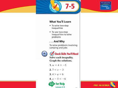 PRE-ALGEBRA. Lesson 7-5 Warm-Up PRE-ALGEBRA “Solving Two-Step Inequalities” (7-5) (3-1) How do you solve a multi-step inequality? Tip: Solve a multi-step.