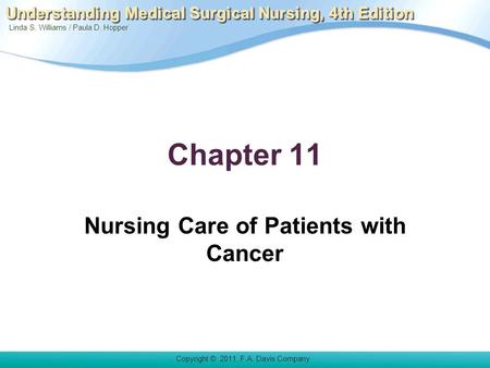 Linda S. Williams / Paula D. Hopper Copyright © 2011. F.A. Davis Company Understanding Medical Surgical Nursing, 4th Edition Chapter 11 Nursing Care of.