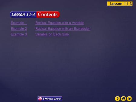 Lesson 3 Contents Example 1Radical Equation with a Variable Example 2Radical Equation with an Expression Example 3Variable on Each Side.