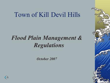 Town of Kill Devil Hills Flood Plain Management & Regulations October 2007.