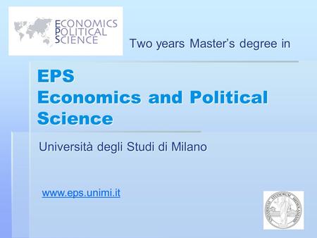 EPS Economics and Political Science Two years Master’s degree in www.eps.unimi.it.