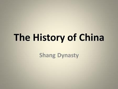 The History of China Shang Dynasty. SSWH2 The student will identify the major achievements of Chinese and Indian societies from 1100 BCE to 500 CE. c.