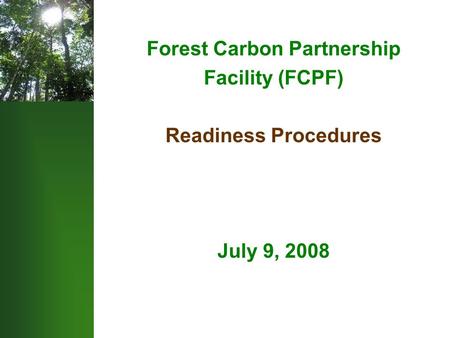 Forest Carbon Partnership Facility (FCPF) Readiness Procedures July 9, 2008.