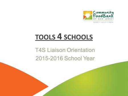 Date T4S Liaison Orientation 2015-2016 School Year TOOLS 4 SCHOOLS.