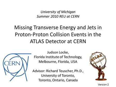 Judson Locke, Florida Institute of Technology, Melbourne, Florida, USA Advisor: Richard Teuscher, Ph.D., University of Toronto, Toronto, Ontario, Canada.