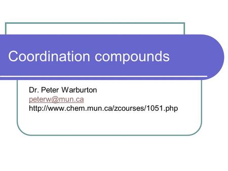 Coordination compounds Dr. Peter Warburton