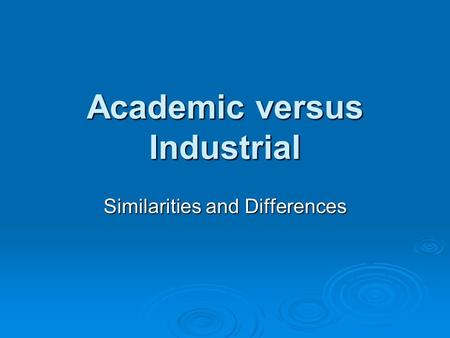 Academic versus Industrial Similarities and Differences.