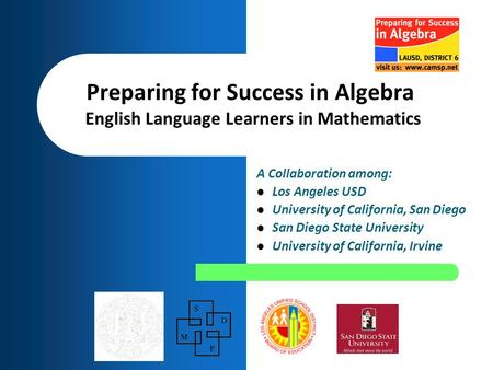 A Collaboration among: Los Angeles USD University of California, San Diego San Diego State University University of California, Irvine Preparing for Success.