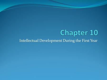 Intellectual Development During the First Year