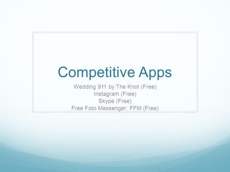 Competitive Apps Wedding 911 by The Knot (Free) Instagram (Free) Skype (Free) Free Foto Messenger: FFM (Free)