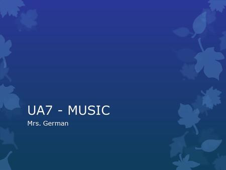 UA7 - MUSIC Mrs. German.  I am originally from New Jersey, but I am an Eagles and Phillies fan!  My main instrument is percussion  I love animals (show.