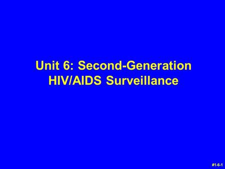 Unit 6: Second-Generation HIV/AIDS Surveillance #1-6-1.