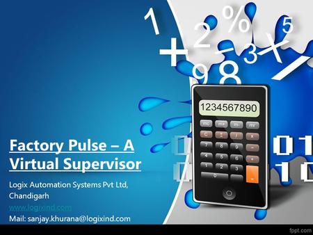 Factory Pulse – A Virtual Supervisor Logix Automation Systems Pvt Ltd, Chandigarh  Mail: