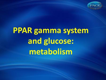 PPAR gamma system and glucose: metabolism. Shared metabolic abnormalities with insulin resistance and endothelial dysfunction Glucotoxicity Lipotoxicity.